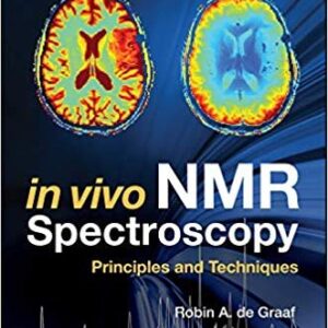 In Vivo NMR Spectroscopy: Principles and Techniques 3rd Edition, ISBN-13: 978-1119382546