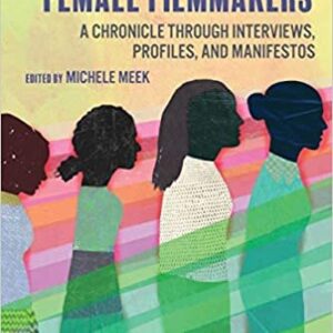 Independent Female Filmmakers: A Chronicle through Interviews, Profiles, and Manifestos, ISBN-13: 978-0815373049
