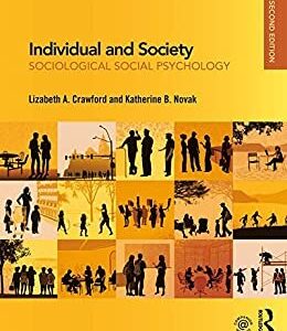 Individual and Society: Sociological Social Psychology 2nd Edition by Lizabeth A. Crawford, ISBN-13: 978-1138284692