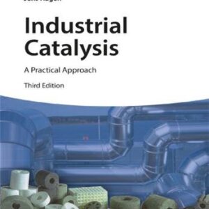Industrial Catalysis: A Practical Approach 3rd Edition by Jens Hagen, ISBN-13: 978-3527331659