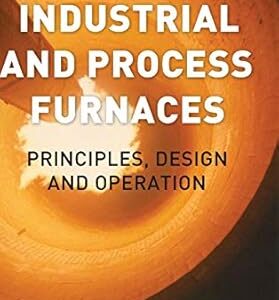 Industrial and Process Furnaces 2nd Edition, ISBN-13: 978-0080993775
