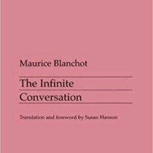 Infinite Conversation by Maurice Blanchot, ISBN-13: 978-0816619702