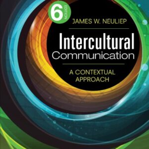 Intercultural Communication: A Contextual Approach 6th Edition by James W. Neuliep, ISBN-13: 978-1452256597