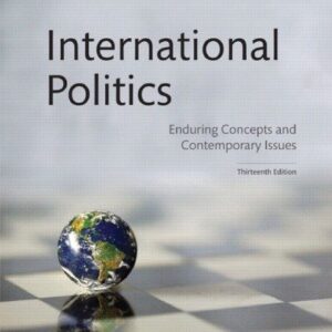 International Politics: Enduring Concepts and Contemporary Issues 13th Edition, ISBN-13: 978-0134482019
