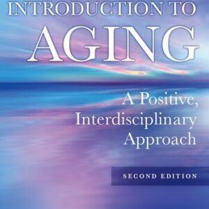 Introduction to Aging: A Positive, Interdisciplinary Approach 2nd Edition by Judith A. Sugar, ISBN-13: 978-0826162939