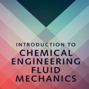 Introduction to Chemical Engineering Fluid Mechanics 1st Edition by William M. Deen, ISBN-13: 978-1107123779