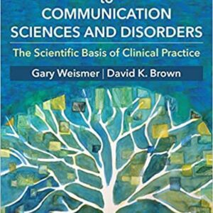 Introduction to Communication Sciences and Disorders by Gary G. Weismer, ISBN-13: 978-1597562973