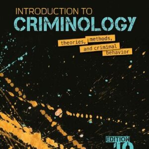 Introduction to Criminology: Theories, Methods, and Criminal Behavior 10th Edition, ISBN-13: 978-1544339023