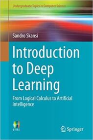 Introduction to Deep Learning: From Logical Calculus to Artificial Intelligence, ISBN-13: 978-3319730035