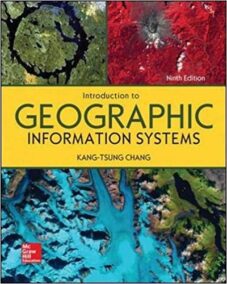 Introduction to Geographic Information Systems 9th Edition by Kang-tsung Chang, ISBN-13: 978-1259929649