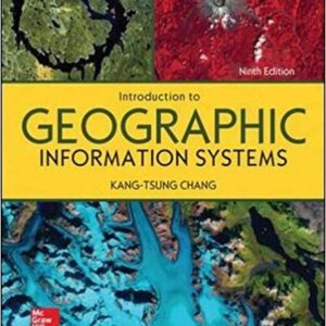 Introduction to Geographic Information Systems 9th Edition by Kang-tsung Chang, ISBN-13: 978-1259929649