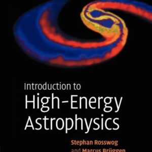Introduction to High-Energy Astrophysics Reprint Edition by Stephan Rosswog, ISBN-13: 978-0521674423
