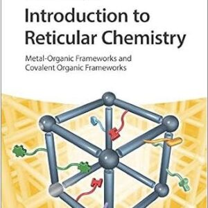 Introduction to Reticular Chemistry 1st Edition by Omar M. Yaghi, ISBN-13: 978-3527345021