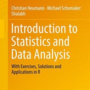 Introduction to Statistics and Data Analysis by Christian Heumann, ISBN-13: 978-3319461601