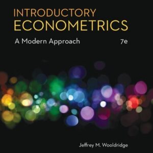 Introductory Econometrics: A Modern Approach 7th Edition by Jeffrey M. Wooldridge, ISBN-13: 978-1337558860