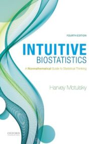 Intuitive Biostatistics: A Nonmathematical Guide to Statistical Thinking 4th Edition by Harvey Motulsky, ISBN-13: 978-0190643560