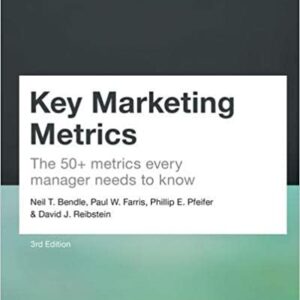 Key Marketing Metrics: The 50+ metrics every manager needs to know by Neil Bendle, ISBN-13: 978-1292360867