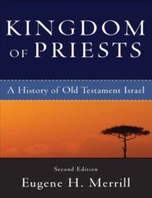 Kingdom of Priests: A History of Old Testament Israel 2nd Edition by Eugene H. Merrill, ISBN-13: 978-0801031991
