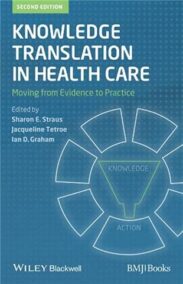 Knowledge Translation in Health Care: Moving from Evidence to Practice 2nd Edition, ISBN-13: 978-1118413548