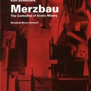 Kurt Schwitters Merzbau: The Cathedral of Erotic Misery, ISBN-13: 978-1568981369
