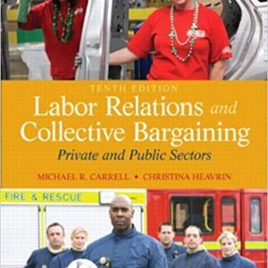 Labor Relations and Collective Bargaining 10th Edition, ISBN-13: 978-0132730013