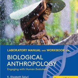 Laboratory Manual and Workbook for Biological Anthropology 2nd Edition by K. Elizabeth Soluri, ISBN-13: 978-0393680683