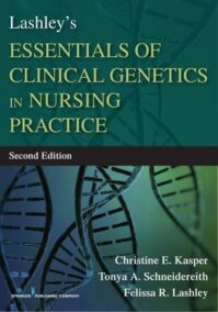 Lashley's Essentials of Clinical Genetics in Nursing Practice 2nd Edition, ISBN-13: 978-0826129123