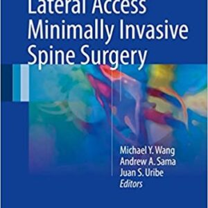 Lateral Access Minimally Invasive Spine Surgery by Michael Y. Wang, ISBN-13: 978-3319283180