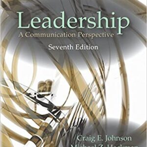 Leadership: A Communication Perspective 7th Edition by Craig E. Johnson, ISBN-13: 978-1478635024