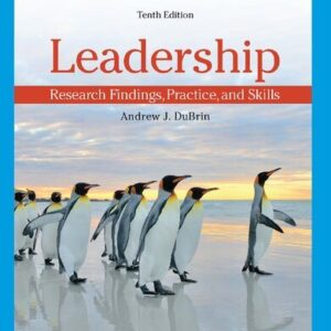 Leadership: Research Findings, Practice, and Skills 10th Edition by Andrew J. DuBrin, ISBN-13: 978-0357716175