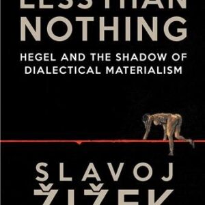 Less Than Nothing: Hegel And The Shadow Of Dialectical Materialism, ISBN-13: 978-1781681275