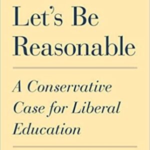 Let's Be Reasonable: A Conservative Case for Liberal Education, ISBN-13: 978-0691193854