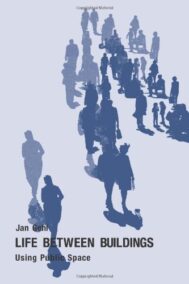 Life Between Buildings: Using Public Space 6th Edition by Jan Gehl, ISBN-13: 978-1597268271