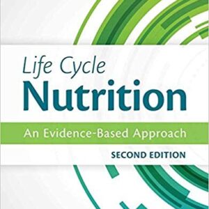 Life Cycle Nutrition: An Evidence-Based Approach 2nd Edition, ISBN-13: 978-1284036671
