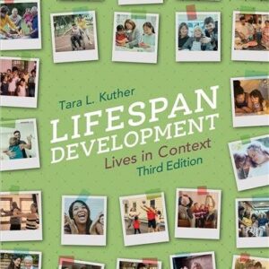 Lifespan Development: Lives in Context Third Edition by Tara L. Kuther, ISBN-13: 978-1071851944