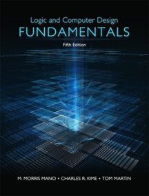 Logic and Computer Design Fundamentals 5th Edition by M. Morris Mano, ISBN-13: 978-0133760637