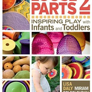 Loose Parts 2: Inspiring Play with Infants and Toddlers by Lisa Daly, ISBN-13: 978-1605544649