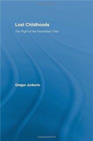 Lost Childhoods: The Plight Of The Parentified Child by Gregory J. Jurkovic, ISBN-13: 978-0876308257