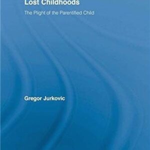 Lost Childhoods: The Plight Of The Parentified Child by Gregory J. Jurkovic, ISBN-13: 978-0876308257