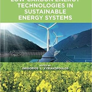 Low Carbon Energy Technologies in Sustainable Energy Systems 1st Edition, ISBN-13: 978-0128228975