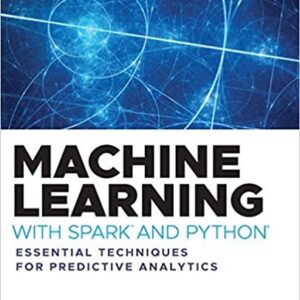 Machine Learning with Spark and Python 2nd Edition by Michael Bowles, ISBN-13: 978-1119561934