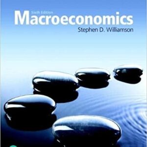 Macroeconomics 6th Edition by Stephen Williamson, ISBN-13: 978-0134472119