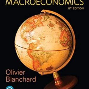 Macroeconomics 8th Edition by Olivier Blanchard, ISBN-13: 978-0134897899