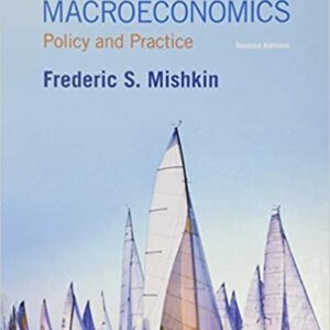 Macroeconomics: Policy and Practice 2nd Edition by Frederic S. Mishkin, ISBN-13: 978-0133424317
