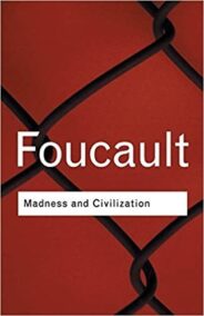 Madness and Civilization: A History of Insanity in the Age of Reason 2nd Edition by Michel Foucault, ISBN-13: 978-0415253857