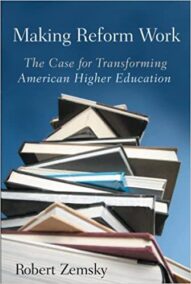 Making Reform Work: The Case for Transforming American Higher Education by Robert Zemsky, ISBN-13: 978-0813545912