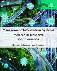 Management Information Systems: Managing the Digital Firm, Global 17th Edition, ISBN-13: 978-1292403281