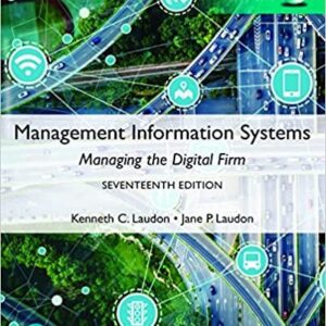 Management Information Systems: Managing the Digital Firm, Global 17th Edition, ISBN-13: 978-1292403281