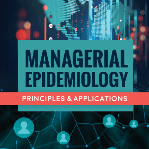 Managerial Epidemiology: Principles and Applications by Amir A. Khaliq, ISBN-13: 978-1284082173