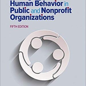 Managing Human Behavior in Public and Nonprofit Organizations 5th Edition, ISBN-13: 978-1506382661